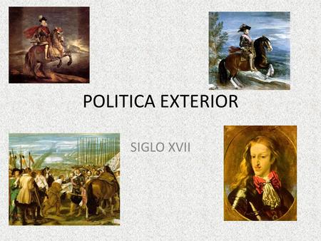 POLITICA EXTERIOR SIGLO XVII.