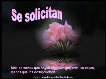 Más personas que hagan algo por mejorar las cosas, menos que las desaprueben. Visita: www.RenuevoDePlenitud.com www.RenuevoDePlenitud.com.