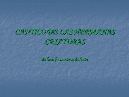 CANTICO DE LAS HERMANAS CRIATURAS