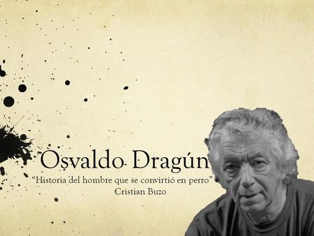 “Historia del hombre que se convirtió en perro” Cristian Buzo