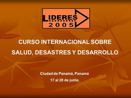 CURSO INTERNACIONAL SOBRE SALUD, DESASTRES Y DESARROLLO Ciudad de Panamá, Panamá 17 al 28 de junio.