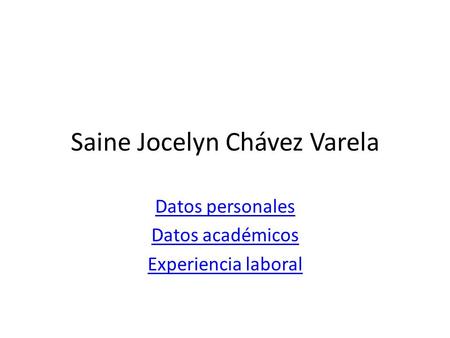 Saine Jocelyn Chávez Varela Datos personales Datos académicos Experiencia laboral.