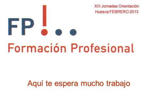 Aquí te espera mucho trabajo XIII Jornadas Orientación Huesca FEBRERO 2013.