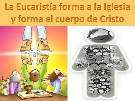 La Eucaristía forma a la Iglesia y forma el cuerpo de Cristo