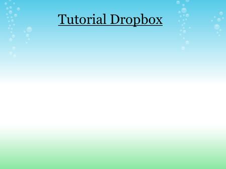 Tutorial Dropbox. ¿Qué es Dropbox? Es un disco duro en la nube, donde puedes guardar los archivos que tu quieras desde tu computador y sicronizarlos en.