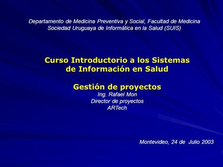 Departamento de Medicina Preventiva y Social, Facultad de Medicina Sociedad Uruguaya de Informática en la Salud (SUIS) Curso Introductorio a los Sistemas.