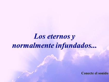Los eternos y normalmente infundados... Conecte el sonido.