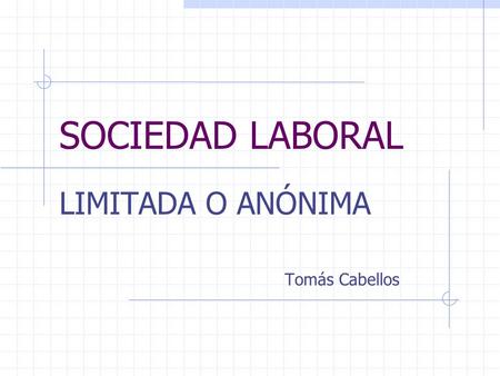 SOCIEDAD LABORAL LIMITADA O ANÓNIMA Tomás Cabellos.