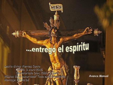 ...entregó el espíritu Lectio divina Viernes Santo 	Ciclo B. 3 Abril 2015 	Secretariado Dioc. Cádiz.
