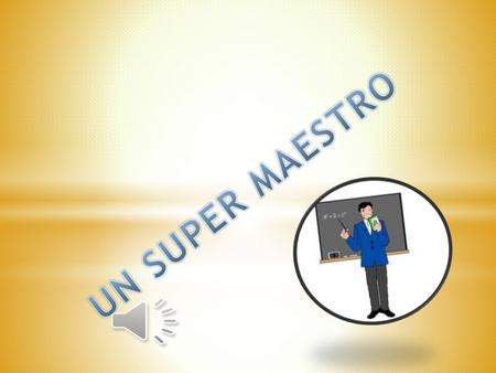 * Yo recuerdo mucho a mi maestro Mario Reyes el me dio clases en la secundaria me impartía la clase de tecnología para ser más precisa de pecuarias,