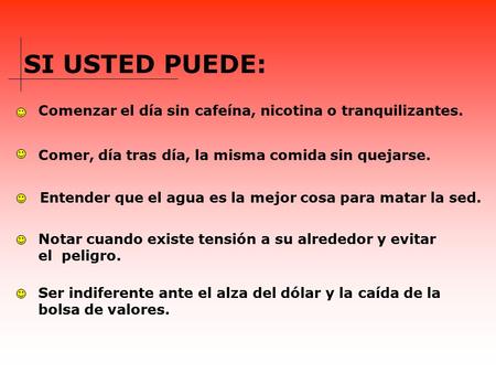 SI USTED PUEDE: Comenzar el día sin cafeína, nicotina o tranquilizantes. Comer, día tras día, la misma comida sin quejarse. Entender que el agua es la.