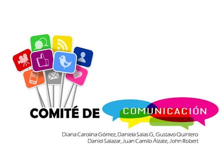 COMITÉ DE COMUNICACIÓN Diana Carolina Gómez, Daniela Salas G, Gustavo Quintero Daniel Salazar, Juan Camilo Álzate, John Robert.