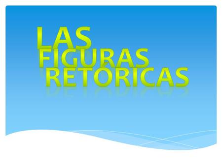 LAS Figuras Retóricas.