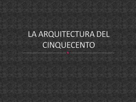 LA ARQUITECTURA DEL CINQUECENTO