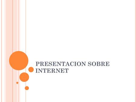 PRESENTACION SOBRE INTERNET. ¿QUÈ ES INTERNET? Es un conjunto de computadoras conectadas entre si, compartiendo una determinada cantidad de contenidos.