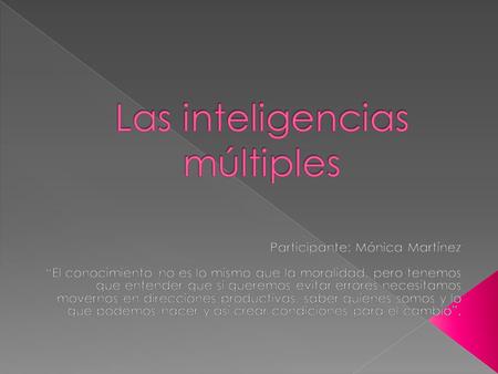  Existe una multitud de inteligencias y cada una de ellas tiene sus propios puntos fuertes y limitaciones, que la mente esta lejos de comprender al nacer.