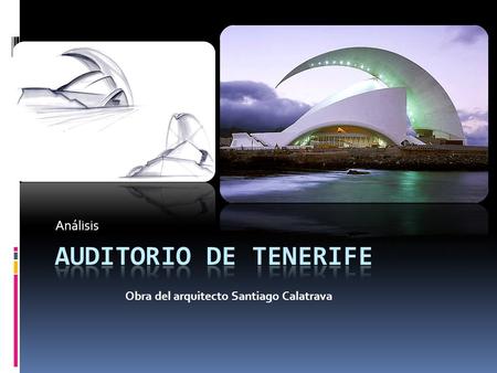 Análisis Auditorio de Tenerife Obra del arquitecto Santiago Calatrava.
