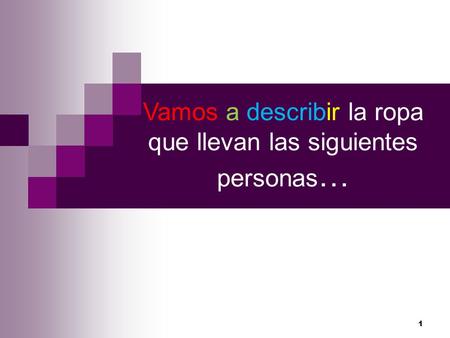 Vamos a describir la ropa que llevan las siguientes personas…