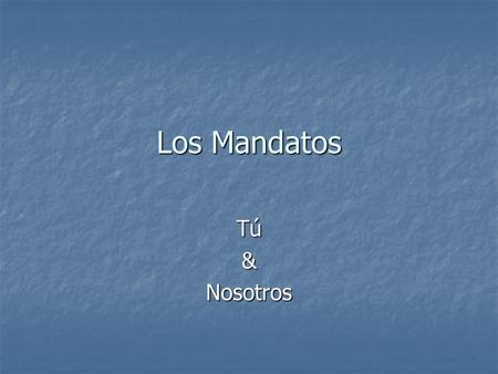 Los Mandatos Tú &Nosotros. Mandatos Afirmativos para Tú Son conjugados como la forma de “Usted” Son conjugados como la forma de “Usted” AR ER/IR AR ER/IR.