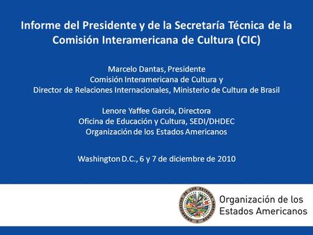 Informe del Presidente y de la Secretaría Técnica de la Comisión Interamericana de Cultura (CIC) Marcelo Dantas, Presidente Comisión Interamericana de.