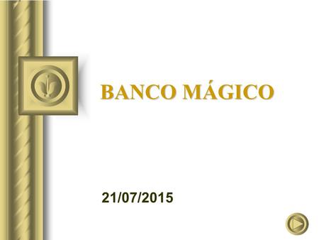 21/07/2015 BANCO MÁGICO 21/07/2015 Imagina que... … en una apuesta ganaste el siguiente premio: