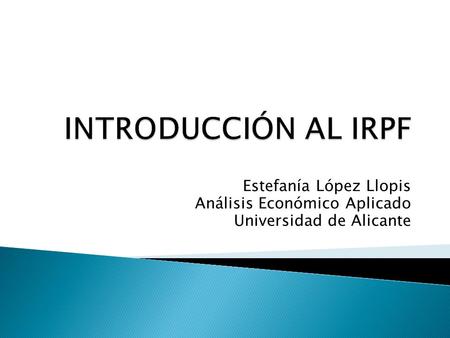INTRODUCCIÓN AL IRPF Estefanía López Llopis