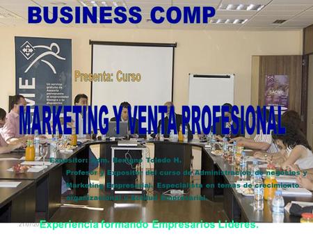 21/07/2015* Experiencia formando Empresarios Lideres. Expositor: Adm. Benigno Toledo H. Profesor y Expositor del curso de Administración de negocios y.