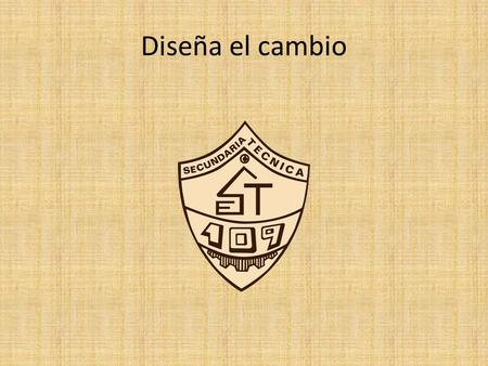 Diseña el cambio.