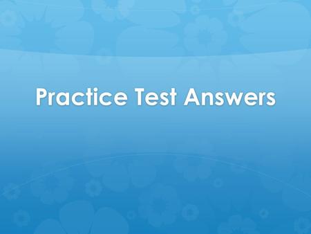 Practice Test Answers. Vocabulario 1. C 2. B 3. D 4. C 5. A 6. C 7. D 8. B 9. B 10. C 11. A 12. A 13. D.