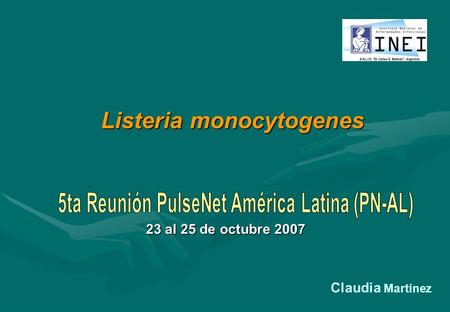 Listeria monocytogenes 23 al 25 de octubre 2007 Claudia Martínez.