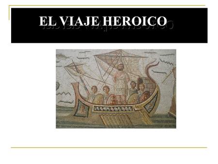 EL EL VIAJE HEOICO EL VIAJE HEROICO.