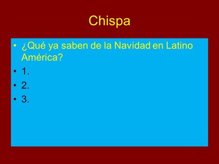 Chispa ¿Qué ya saben de la Navidad en Latino América? 1. 2. 3.