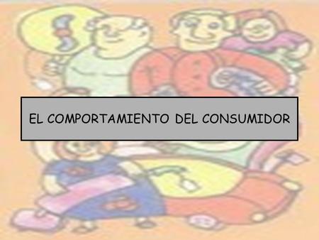 EL COMPORTAMIENTO DEL CONSUMIDOR