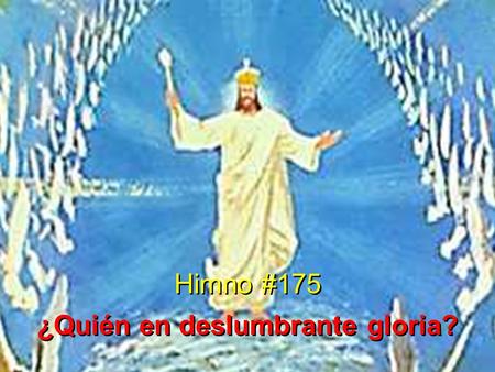 Himno #175 ¿Quién en deslumbrante gloria? Himno #175 ¿Quién en deslumbrante gloria?