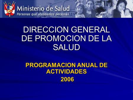 DIRECCION GENERAL DE PROMOCION DE LA SALUD PROGRAMACION ANUAL DE ACTIVIDADES 2006 2006.