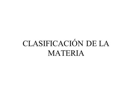 CLASIFICACIÓN DE LA MATERIA