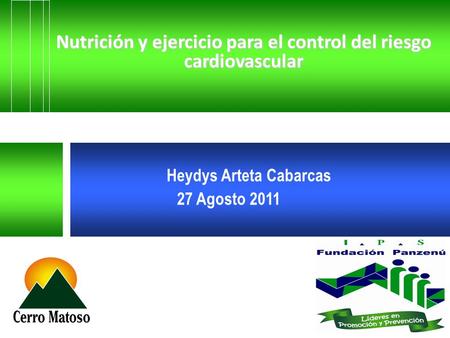 Nutrición y ejercicio para el control del riesgo cardiovascular Heydys Arteta Cabarcas 27 Agosto 2011.