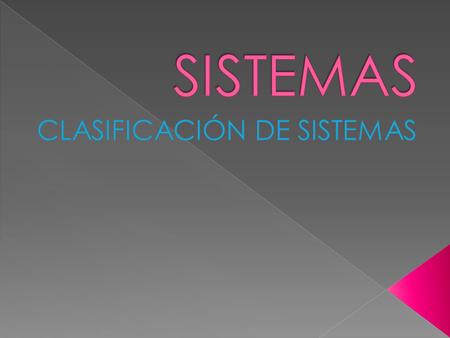  Un sistema es un conjunto de partes o elementos organizadas y relacionadas que interactúan entre si para lograr un objetivo.