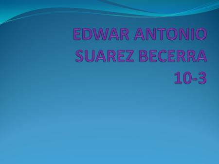 EDWAR ANTONIO SUAREZ BECERRA 10-3