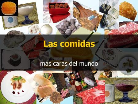 Las comidas más caras del mundo.