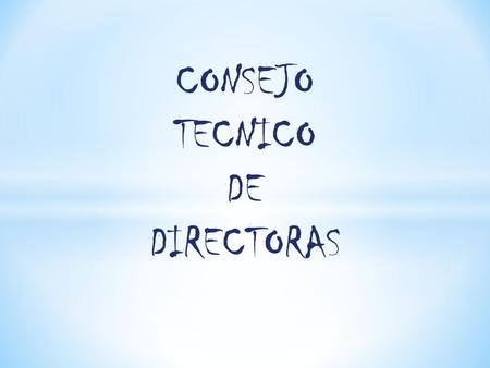 CONSEJO TECNICO DE DIRECTORAS.