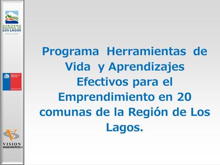 Programa Herramientas de Vida y Aprendizajes Efectivos para el Emprendimiento en 20 comunas de la Región de Los Lagos.