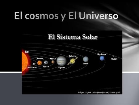 El cosmos y El Universo.