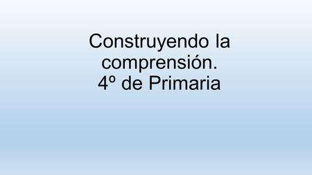 Construyendo la comprensión. 4º de Primaria. Vamos a intentar hacer una película en nuestra mente a medida que leemos esta interesante fábula. Al principio.