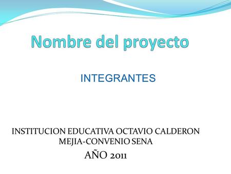 INSTITUCION EDUCATIVA OCTAVIO CALDERON MEJIA-CONVENIO SENA AÑO 2011.