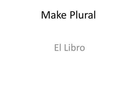 Make Plural El Libro. Hay errores-¡Cambialos! La chica alto.
