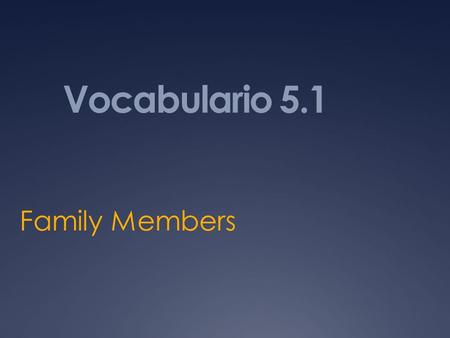 Vocabulario 5.1 Family Members. La abuela Grandmother/G randma.