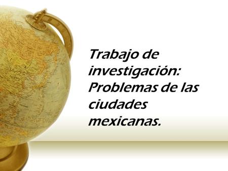 Trabajo de investigación: Problemas de las ciudades mexicanas.