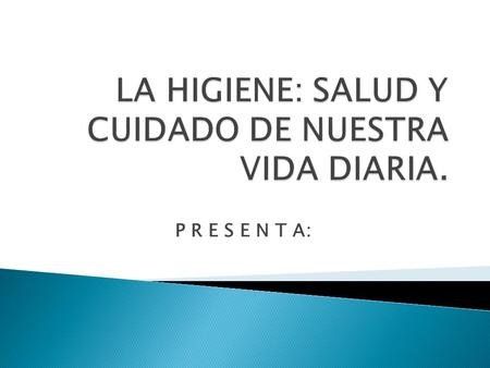 LA HIGIENE: SALUD Y CUIDADO DE NUESTRA VIDA DIARIA.