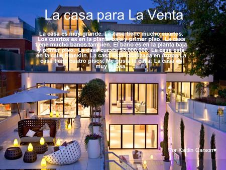 La casa para La Venta La casa es muy grande. La casa tiene mucho cuartos. Los cuartos es en la planta baja y primer piso. La casa tiene mucho banos tambien.